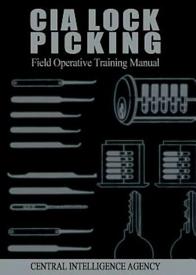 CIA Lock Picking: Field Operative Training Manual, Paperback