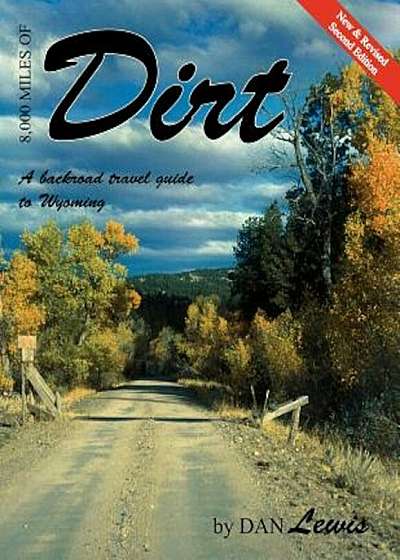 8,000 Miles of Dirt: A Backroad Travel Guide to Wyoming, Paperback