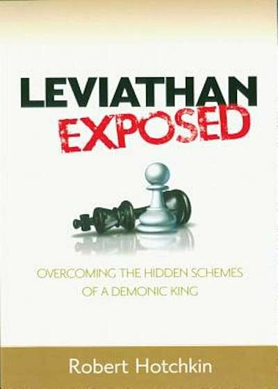 Leviathan Exposed: Overcoming the Hidden Schemes of a Demonic King, Paperback