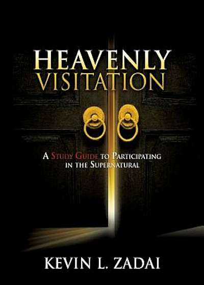 Heavenly Visitation: A Study Guide to Participating in the Supernatural, Paperback