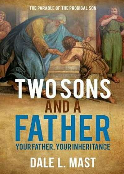 Two Sons and a Father: Your Father, Your Inheritance, Paperback