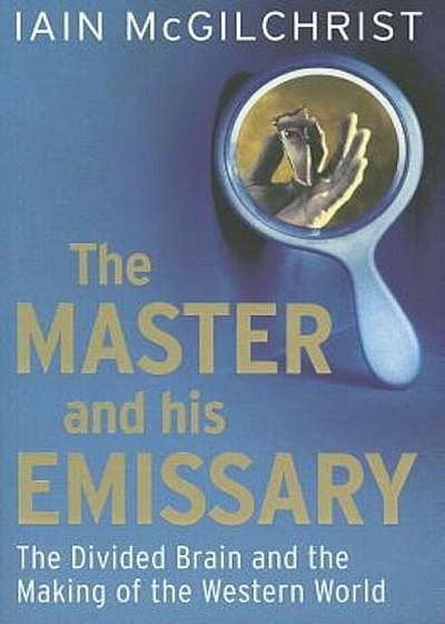 The Master and His Emissary: The Divided Brain and the Making of the Western World, Paperback