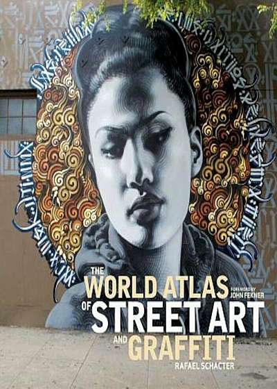The World Atlas of Street Art and Graffiti, Hardcover