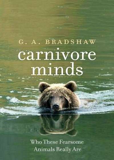Carnivore Minds: Who These Fearsome Animals Really Are, Hardcover