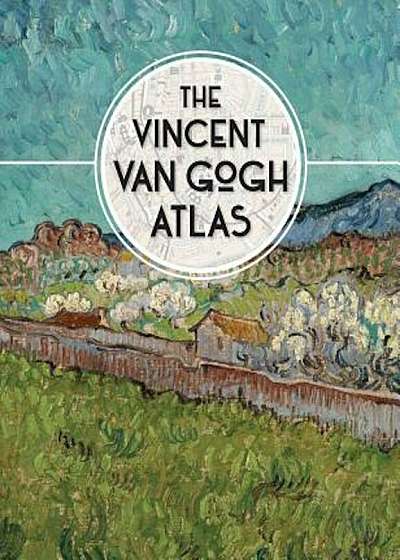 The Vincent Van Gogh Atlas, Hardcover