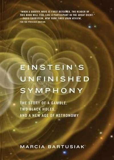Einstein's Unfinished Symphony: The Story of a Gamble, Two Black Holes, and a New Age of Astronomy, Paperback