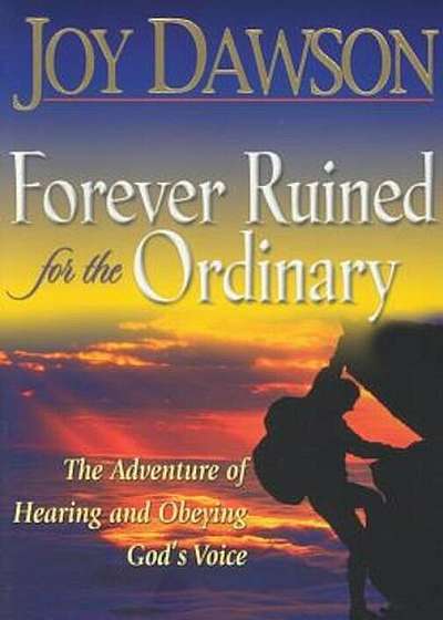 Forever Ruined for the Ordinary: The Adventure of Hearing and Obeying God's Voice, Paperback