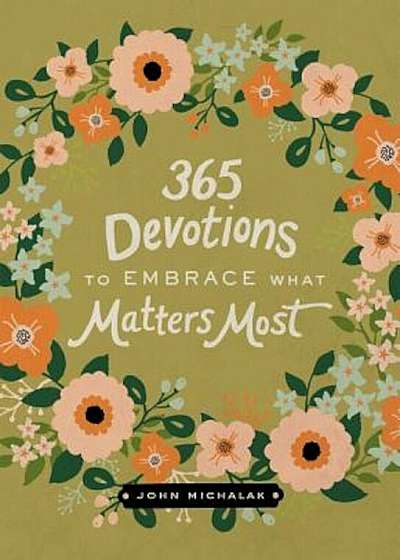 365 Devotions to Embrace What Matters Most, Hardcover