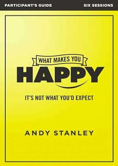 What Makes You Happy Participant's Guide: It's Not What You'd Expect, Paperback