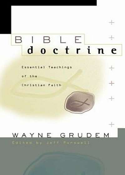 Bible Doctrine: Essential Teachings of the Christian Faith, Hardcover