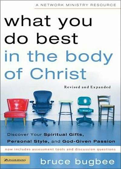 What You Do Best in the Body of Christ: Discover Your Spiritual Gifts, Personal Style, and God-Given Passion, Paperback