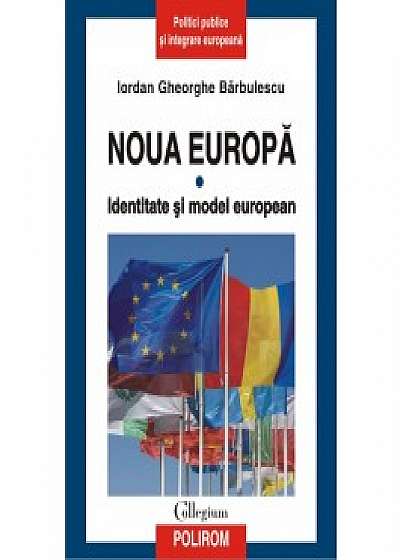 Noua Europa. Vol. I: Identitate si model european