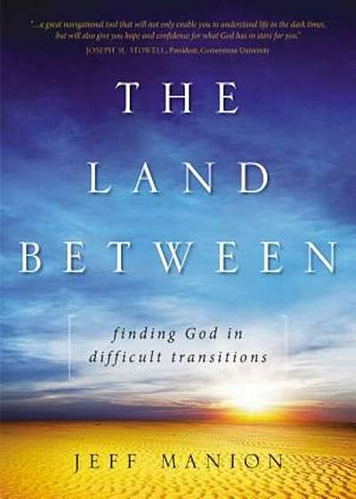 The Land Between: Finding God in Difficult Transitions, Paperback