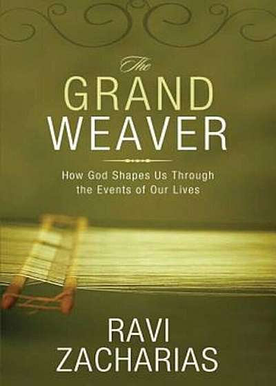 The Grand Weaver: How God Shapes Us Through the Events of Our Lives, Paperback
