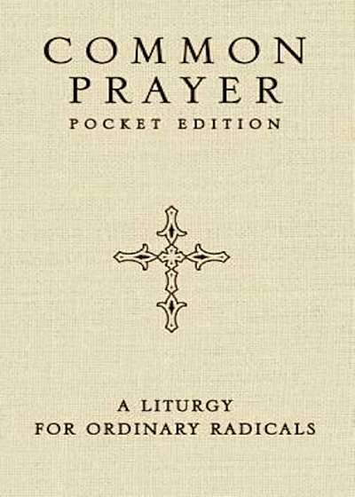 Common Prayer Pocket Edition: A Liturgy for Ordinary Radicals, Paperback