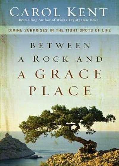 Between a Rock and a Grace Place: Divine Surprises in the Tight Spots of Life, Paperback