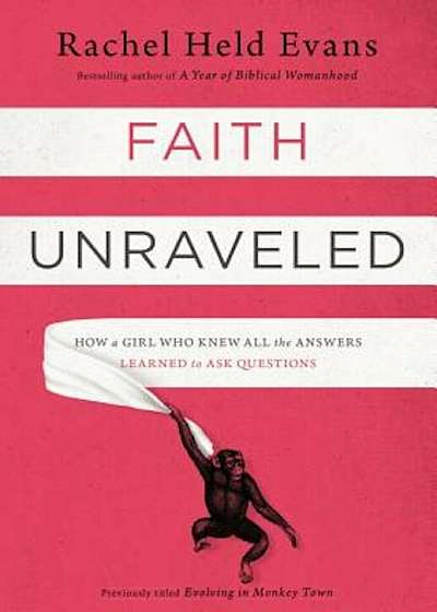 Faith Unraveled: How a Girl Who Knew All the Answers Learned to Ask Questions, Paperback