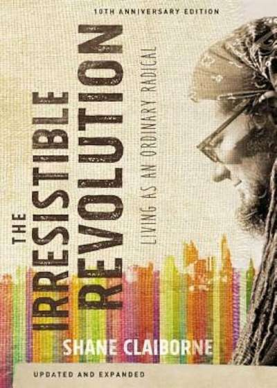 The Irresistible Revolution: Living as an Ordinary Radical, Paperback