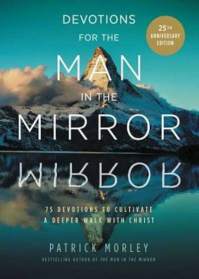 Devotions for the Man in the Mirror: 75 Readings to Cultivate a Deeper Walk with Christ, Hardcover