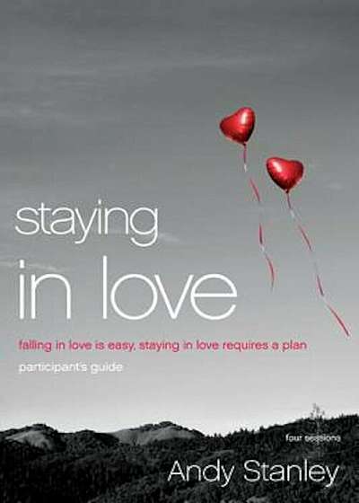 Staying in Love: Falling in Love Is Easy, Staying in Love Requires a Plan, Paperback