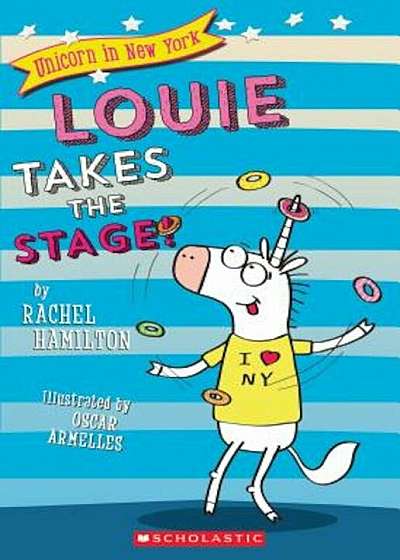 Louie Takes the Stage! (Unicorn in New York '2), Paperback