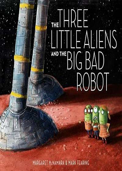 The Three Little Aliens and the Big Bad Robot, Hardcover