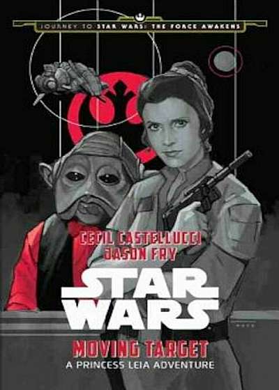 Journey to Star Wars: The Force Awakens Moving Target: A Princess Leia Adventure, Hardcover