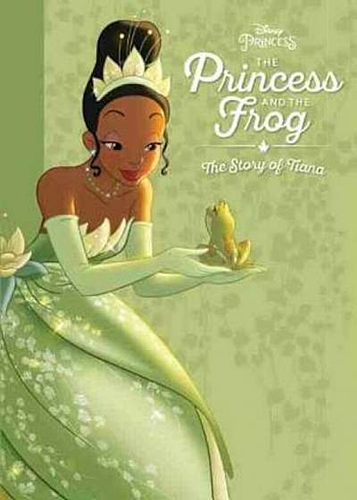 The Princess and the Frog: The Story of Tiana, Hardcover