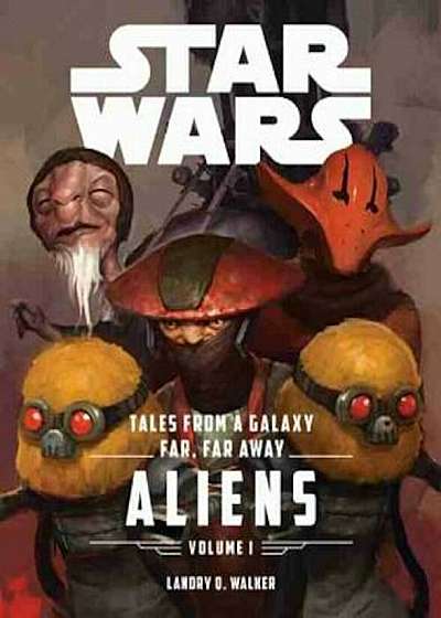 Star Wars the Force Awakens: Tales from a Galaxy Far, Far Away, Volume 1, Hardcover