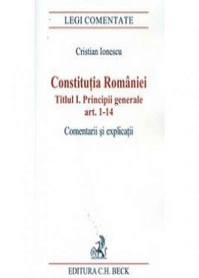 Constitutia Romaniei. Titlul I. Principii generale art. 1-14