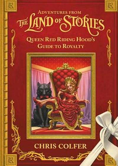 Adventures from the Land of Stories: Queen Red Riding Hood's Guide to Royalty, Hardcover