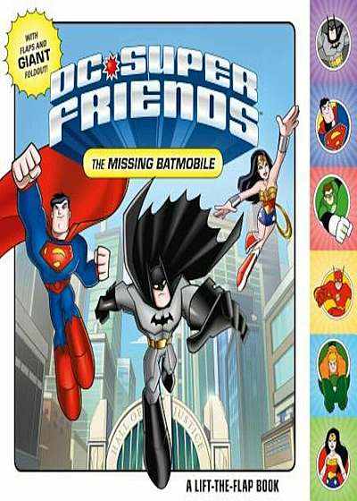 DC Super Friends: The Missing Batmobile: A Lift-The-Flap Book, Hardcover