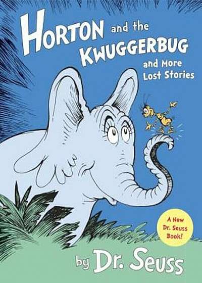 Horton and the Kwuggerbug and More Lost Stories, Hardcover