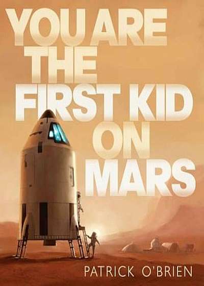 You Are the First Kid on Mars, Hardcover