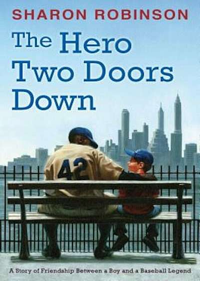 The Hero Two Doors Down: Based on the True Story of Friendship Between a Boy and a Baseball Legend, Hardcover