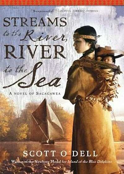 Streams to the River, River to the Sea: A Novel of Sacagawea, Paperback