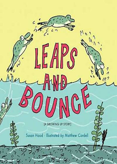 Leaps and Bounce: A Growing Up Story, Hardcover
