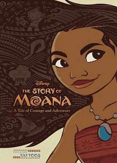 The Story of Moana: A Tale of Courage and Adventure, Hardcover