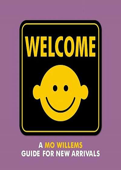 Welcome: A Mo Willems Guide for New Arrivals, Hardcover