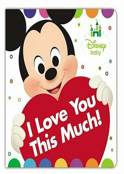 Disney Baby I Love You This Much!, Hardcover