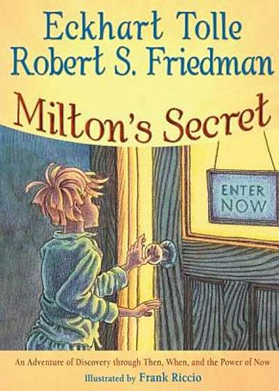 Milton's Secret: An Adventure of Discovery Through Then, When, and the Power of Now, Hardcover