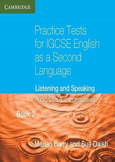 Practice Tests for IGCSE English as a Second Language Extended Level Book 2 Audio CDs Listening and Speaking