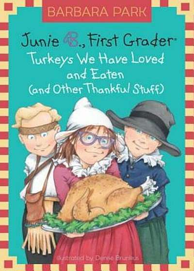 Junie B., First Grader: Turkeys We Have Loved and Eaten (and Other Thankful Stuff), Hardcover
