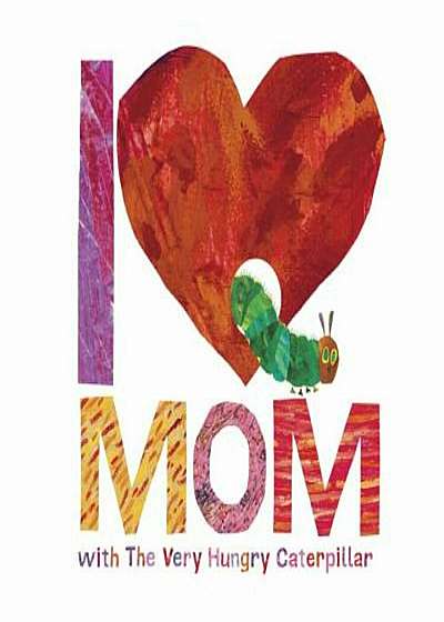 I Love Mom with the Very Hungry Caterpillar, Hardcover