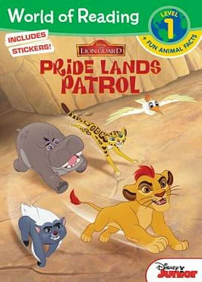 World of Reading: The Lion Guard Pride Lands Patrol (Level 1 Reader Plus Fun Animal Facts), Paperback