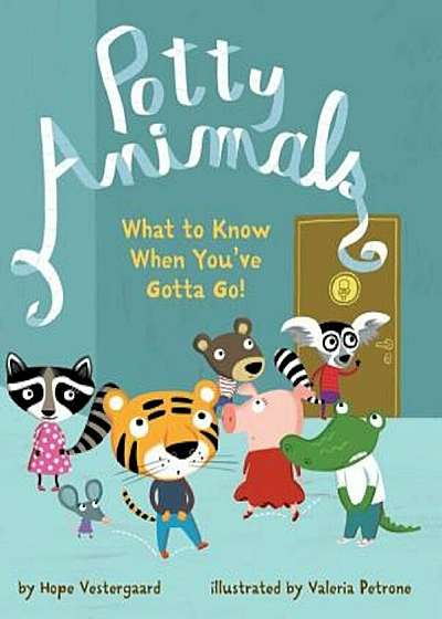 Potty Animals: What to Know When You've Gotta Go!, Hardcover