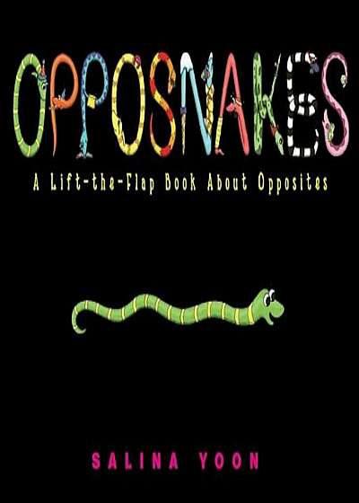 Opposnakes: A Lift-The-Flap Book about Opposites, Hardcover