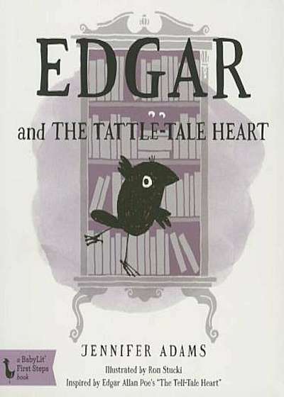 Edgar and the Tattle-Tale Heart: A Babylit(r) Board Book: Inspired by Edgar Allan Poe's 'The Tell-Tale Heart', Hardcover
