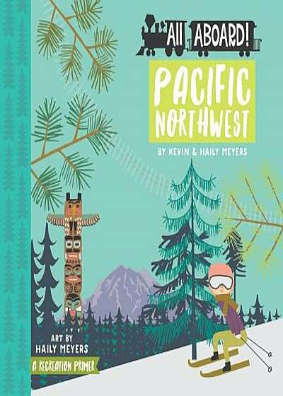 All Aboard Pacific Northwest: A Recreation Primer, Hardcover