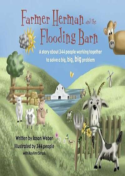 Farmer Herman and the Flooding Barn: A Story about 344 People Working Together to Solve a Big, Big, Big Problem, Hardcover